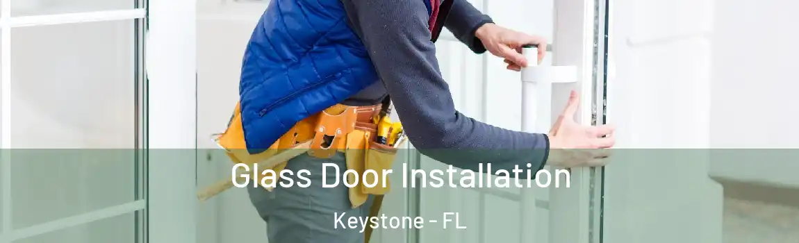 Glass Door Installation Keystone - FL