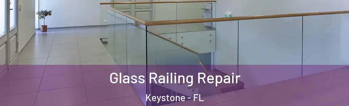 Glass Railing Repair Keystone - FL