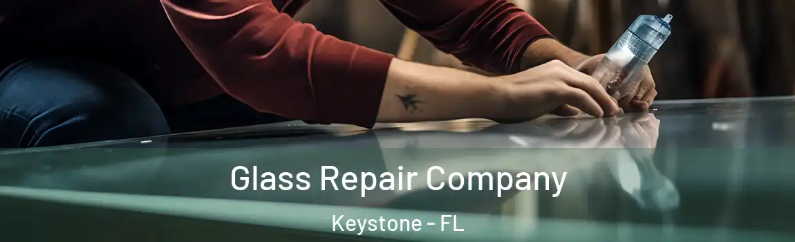 Glass Repair Company Keystone - FL