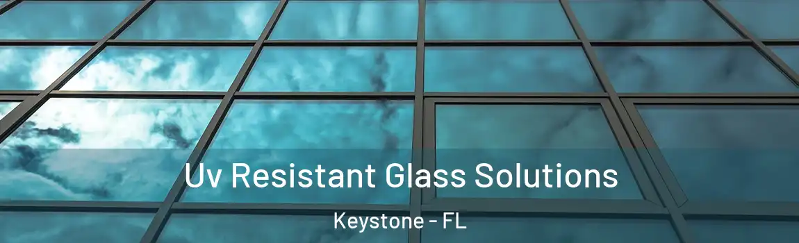 Uv Resistant Glass Solutions Keystone - FL